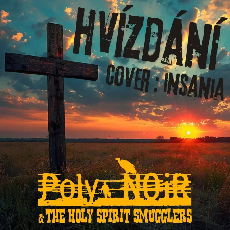 Rustikálny drevený kríž stojí na poli pri západe slnka, oblaky sú osvetlené oranžovými a modrými odtieňmi. Text znie „HVÍZDÁNÍ obálka: Insania“ a „Poly Noir & The Holy Spirit Smugglers“.